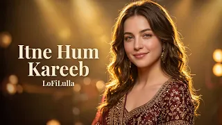 itne hum kareeb lofilulla hindi love song 90s lofilulla