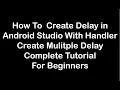 How to create delay and multiple delay with Handler in Android Studio Android Studio Tutorial