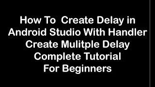 How to create delay and multiple delay with Handler in Android Studio Android Studio Tutorial