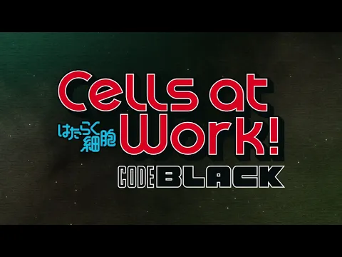 Cells at Work! CODE BLACK Trailer 2