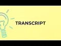 What is the meaning of the word TRANSCRIPT