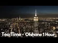Tea Time - Ofshane | 1 Hour