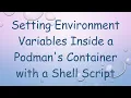 Setting Environment Variables Inside a Podman s Container with a Shell Script