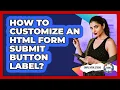 How To Customize An HTML Form Submit Button Label