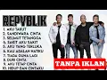 [ TANPA IKLAN ] REPVBLIK Full Album: Koleksi Lagu Galau Era 2000-an Yang Bikin Baper