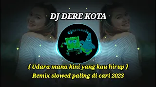 Download DJ DERE KOTA { Udara mana kini yang kau hirup } Remix slowed terbaru 2023 paling di cari MP3