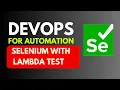 Devops For Automation Selenium with Lambda Test Integration PART 7 JS Testing Academy