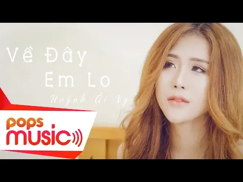 Download MP3 Về Đây Em Lo | Huỳnh Ái Vy | Nhạc Trẻ Tik Tok Hot