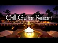 Download Lagu Chill Guitar Resort | Smooth Jazz \u0026 Positive Vibes | Ambient Chillout Music \u0026 Relaxing Cafe Playlist