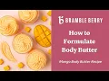 How to Formulate Body Butters Mango Sorbet Body Butter Tutorial