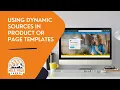 Using dynamic sources in your product and page templates