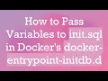 How to Pass Variables to init sql in Docker s docker-entrypoint-initdb d