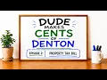 Dude Makes Cents of Denton Episode 2 Your Property Tax Bill