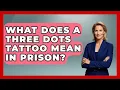 What Does A Three Dots Tattoo Mean In Prison - True Crime Lovers
