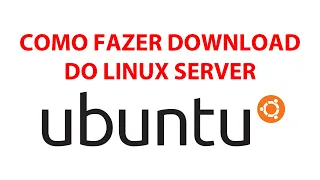 #VIDEO COMO FAZER O DOWNLOAD DO LINUX UBUNTU SERVER