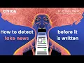 How to detect fake news before it is written CIVICA Data Science Seminar Series