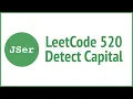 LeetCode 520 Detect Capital JSer - JavaScript Algorithm
