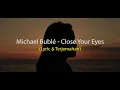Download Lagu Close Your Eyes - Michael Buble (lyrics + translate)