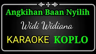 Download Angkihan Baan Nyilih, Widi widiana karaoke no vocal koplo MP3