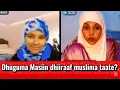 Dhuguma Masiin dhiiraaf jettee Muslima taatee? Masiin deebii kennite! 