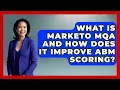 What Is Marketo MQA And How Does It Improve ABM Scoring - Saas Marketing Wizards