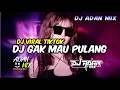 Download Lagu DJ ADAN MIX VIRAL GAK MAU PULANG MAU NYA DI GOYANG FYP TITKOK 2025
