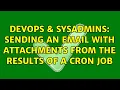 DevOps SysAdmins Sending an email with attachments from the results of a cron job