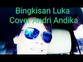 Lagu JHOTA RG - BINGKISAN LUKA || ANDRI ANDIKA COVER ||