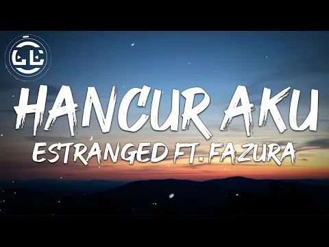 Download MP3 Estranged ft. Fazura - Hancur Aku (Lyrics)