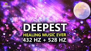432 Hz 528 Hz DEEPEST Healing Music L DNA Repair Full Body Healing L Let Go Of Negative Energy 