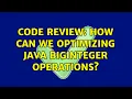 Code Review How can we optimizing Java BigInteger operations 3 Solutions