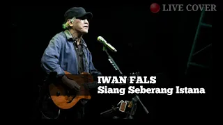 Download IWAN FALS - Siang Seberang Istana | 🔴 LIVE COVER MP3