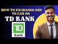 How to exchange USD to CAD on Td bank l Double Z