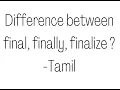 Difference between final finally finalize - Tamil