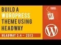 Lesson 3 - How to build a WordPress Theme using Headway and Fireworks