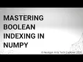 Mastering Boolean Indexing in NumPy