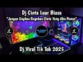 Lagu DJ CINTA LUAR BIASA - JANGAN ENGKAU RAGUKAN CINTA YANG AKU PUNYA REMIX VIRAL TIKTOK TERBARU 2025