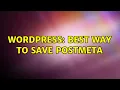 Wordpress Best way to save postmeta