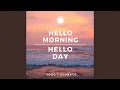 Download Lagu Hello Morning, Hello Day