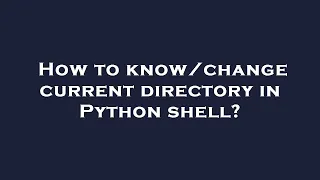How to current directory in Python shell