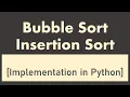 Bubble Sort Insertion Sort Implementation in Python