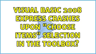 Visual Basic 2008 Express crashes upon choose items selection in the toolbox 3 Solutions