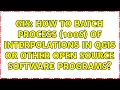 GIS How to batch process 100s of interpolations in QGIS or other open source software programs