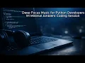 Deep Focus Music for Python Developers - 1H Minimal Ambient Coding Session Silent Workflow