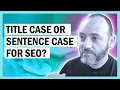 Title Case or Sentence Case for Headlines in SEO
