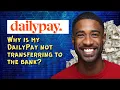 Why is my DailyPay not transferring to the bank