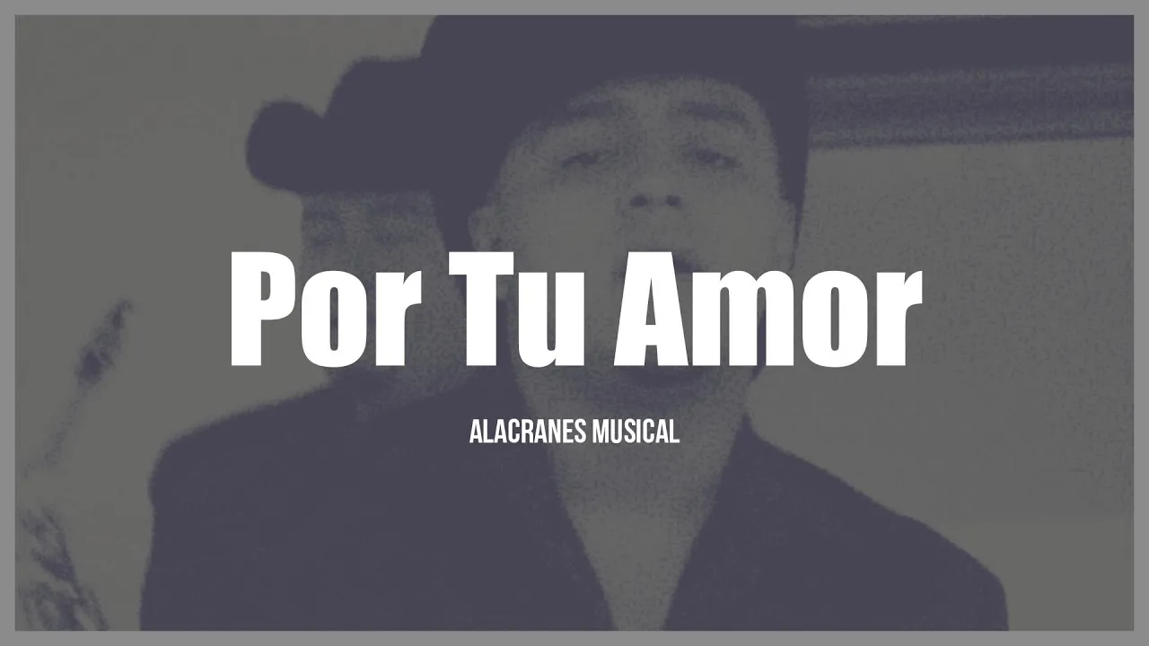 Alacranes Musical - Por Tu Amor (LETRA) Alacranes Musical - Por Tu Amor (LETRA)