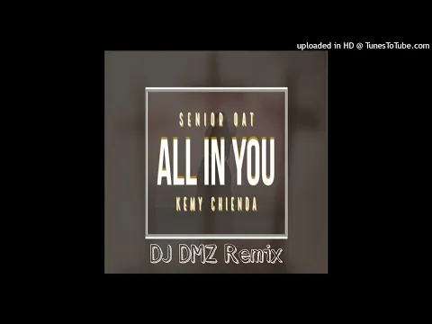 Download MP3 Senior Oat - All In You ft. Kemy Chienda (DJ DMZ & DJ Nhlaks Remix - Amapiano Version)