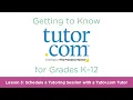 Tutor com for Grades K-12 Lesson 3 Schedule a Tutoring Session with a Tutor com Tutor