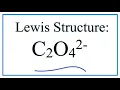 How to Draw the Lewis Structure for C2O4 2 - The Oxalate Ion
